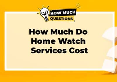 How Much Do Home Watch Services Cost
