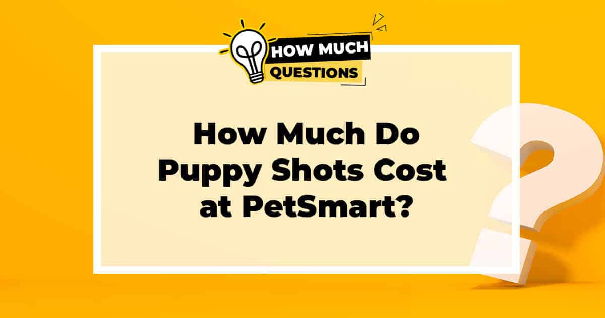 How Much Do Puppy Shots Cost at PetSmart?