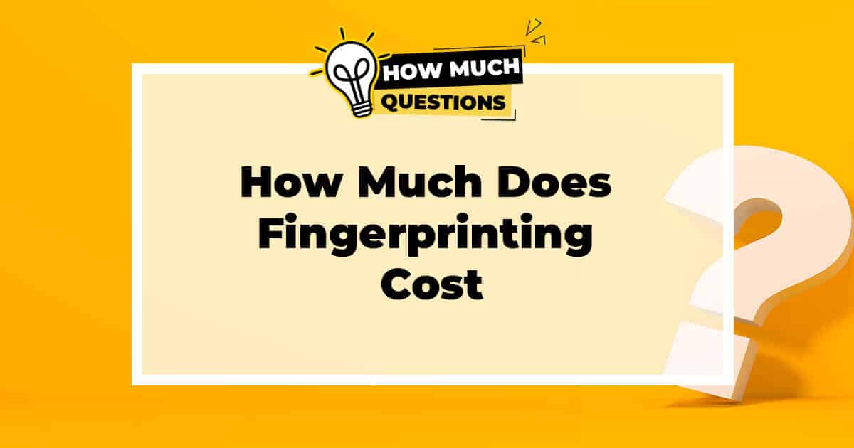 How Much Does Fingerprinting Cost