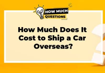 How Much Does It Cost to Ship a Car Overseas?