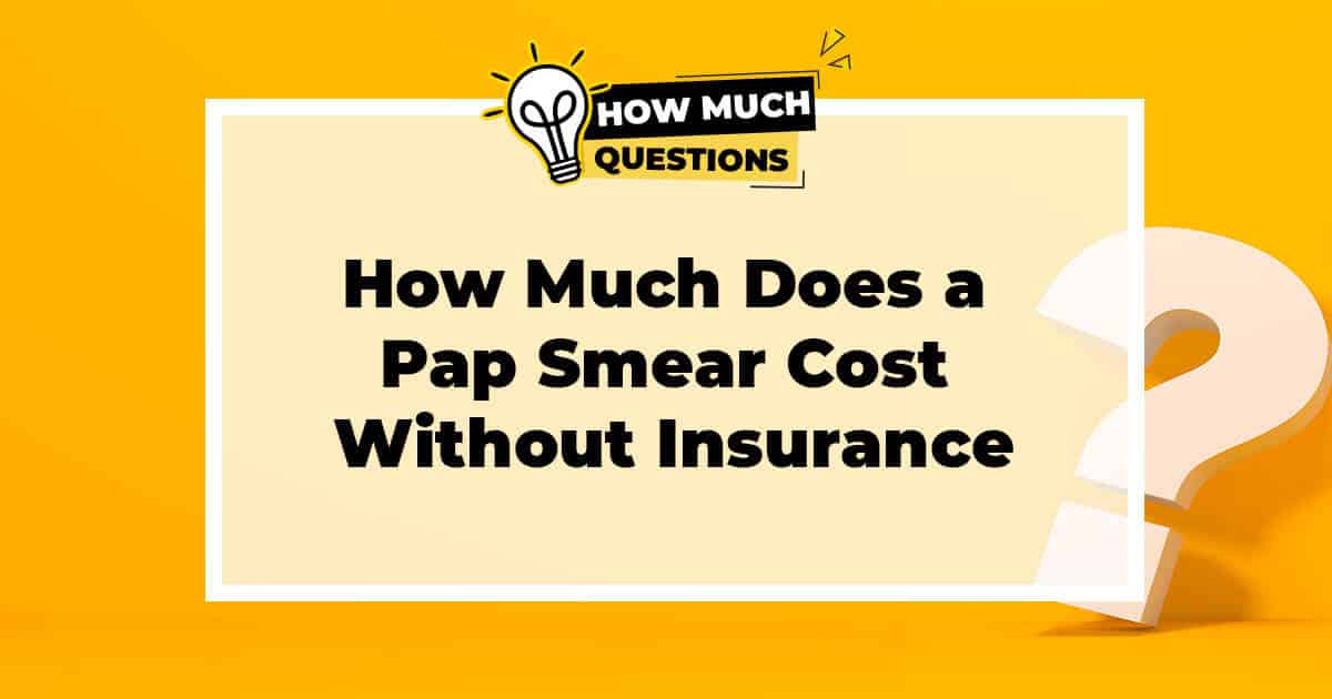 How Much Does a Pap Smear Cost Without Insurance