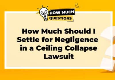 How Much Should I Settle for Negligence in a Ceiling Collapse Lawsuit