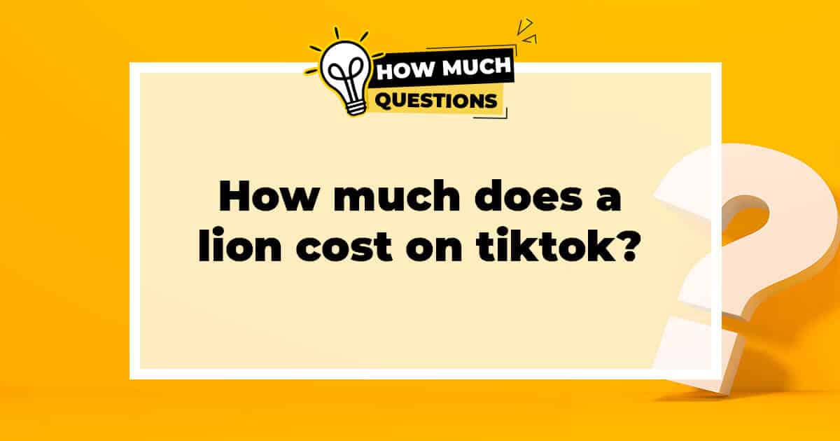How much does lion cost on tiktok?
