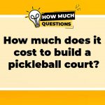 How Much Does It Cost to Build a Pickleball Court?