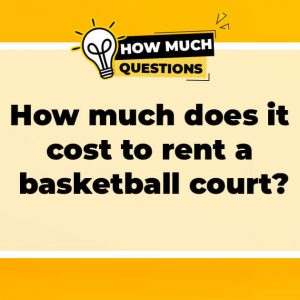 How much does it cost to rent a basketball court?