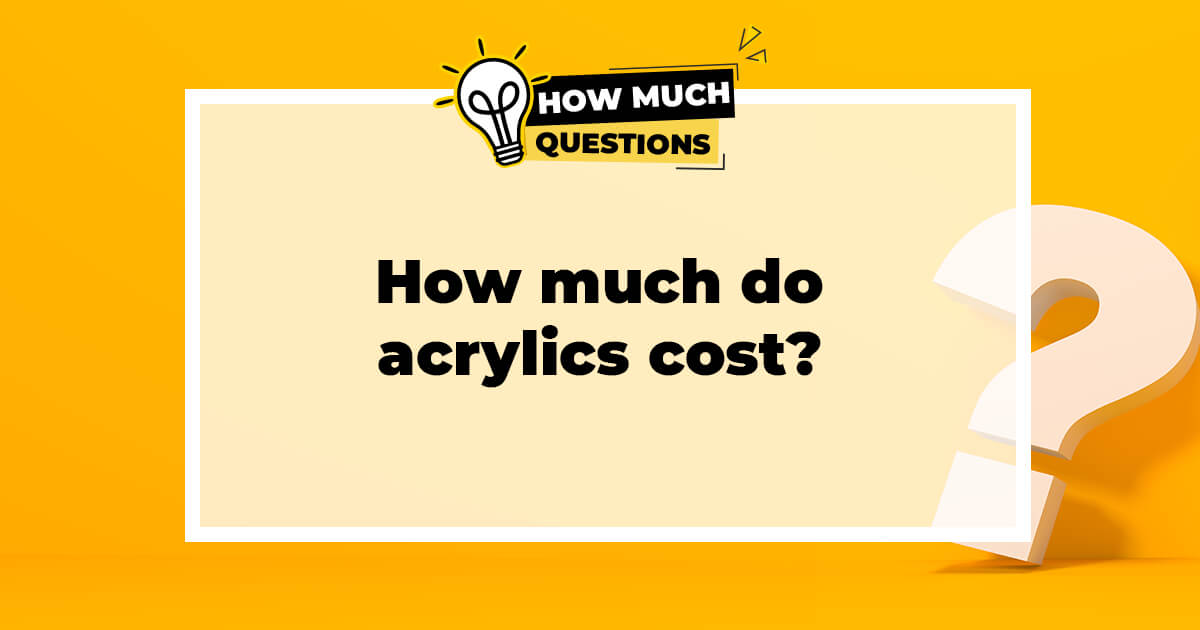 How much do acrylics cost?