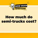 How Much Do Semi-Trucks Cost? A Comprehensive Guide
