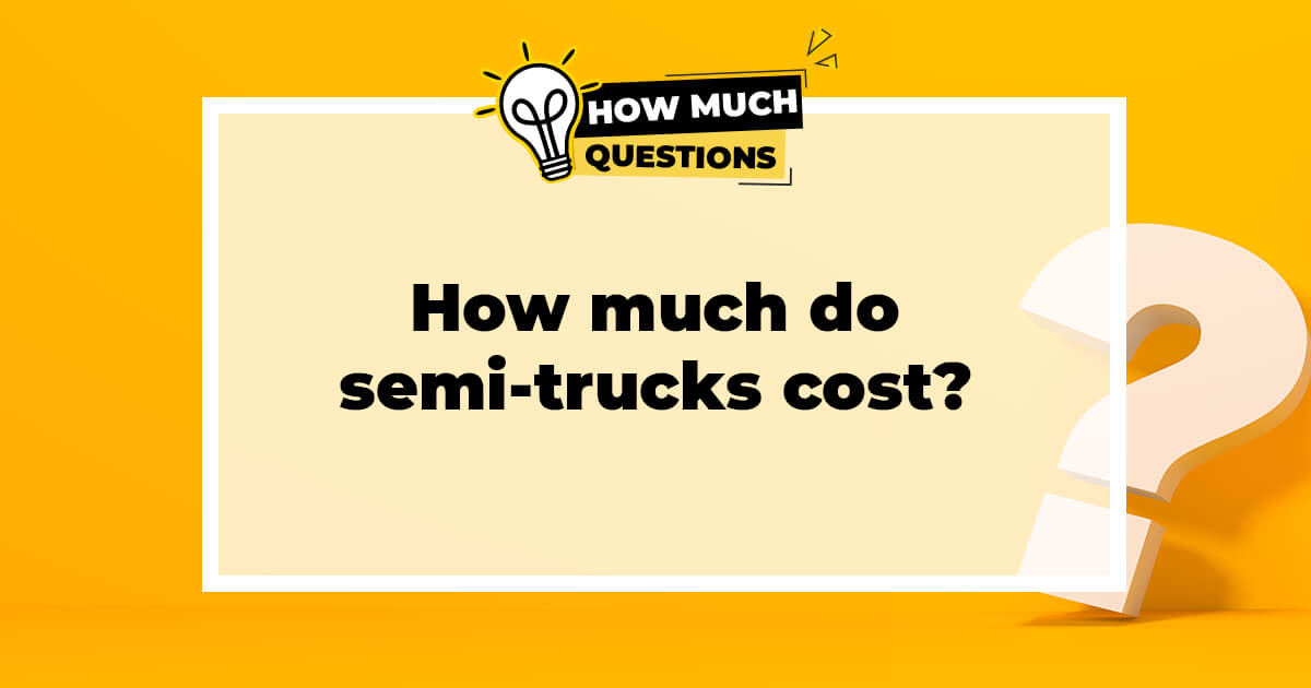 How Much Do Semi-Trucks Cost?