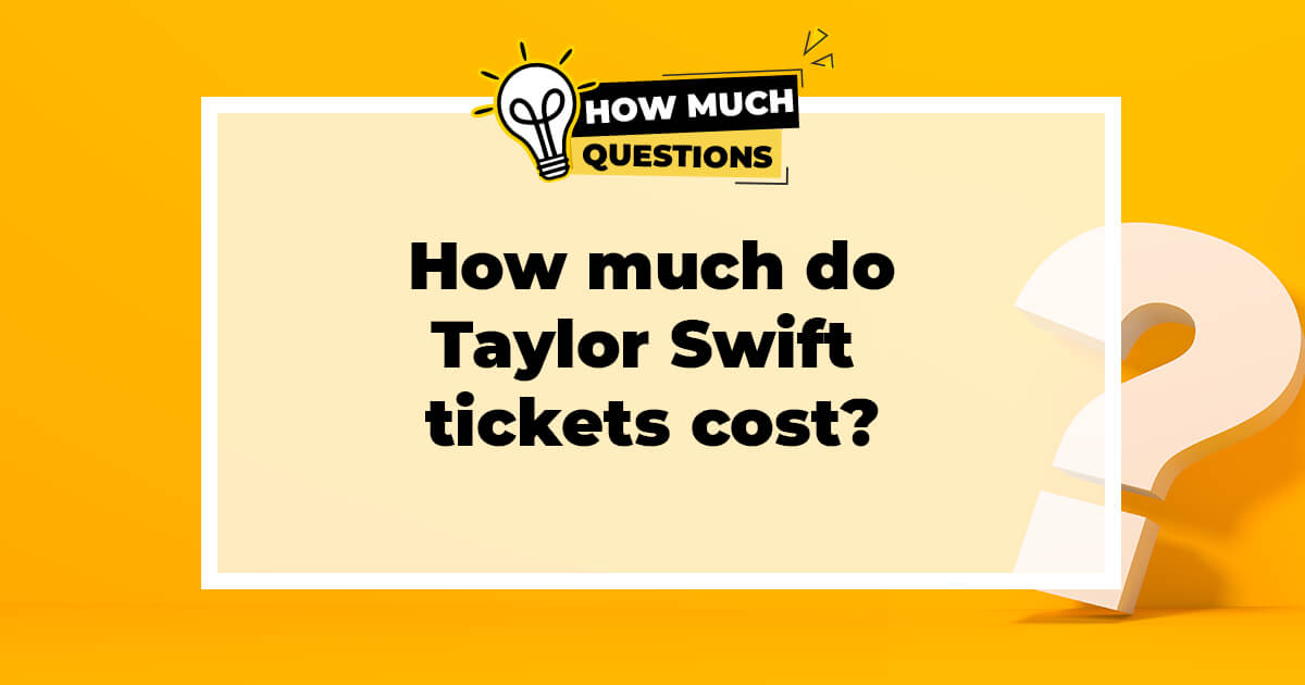 How Much Do Taylor Swift Tickets Cost?