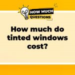 How Much Do Tinted Windows Cost? A Comprehensive Guide