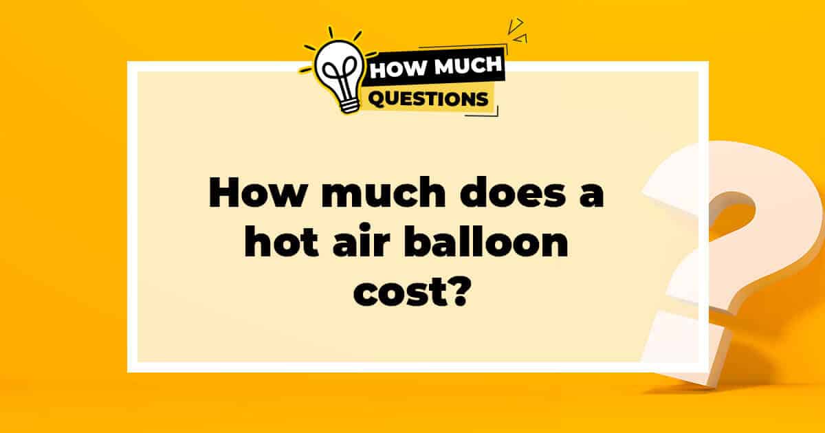 How much does a hot air balloon cost?