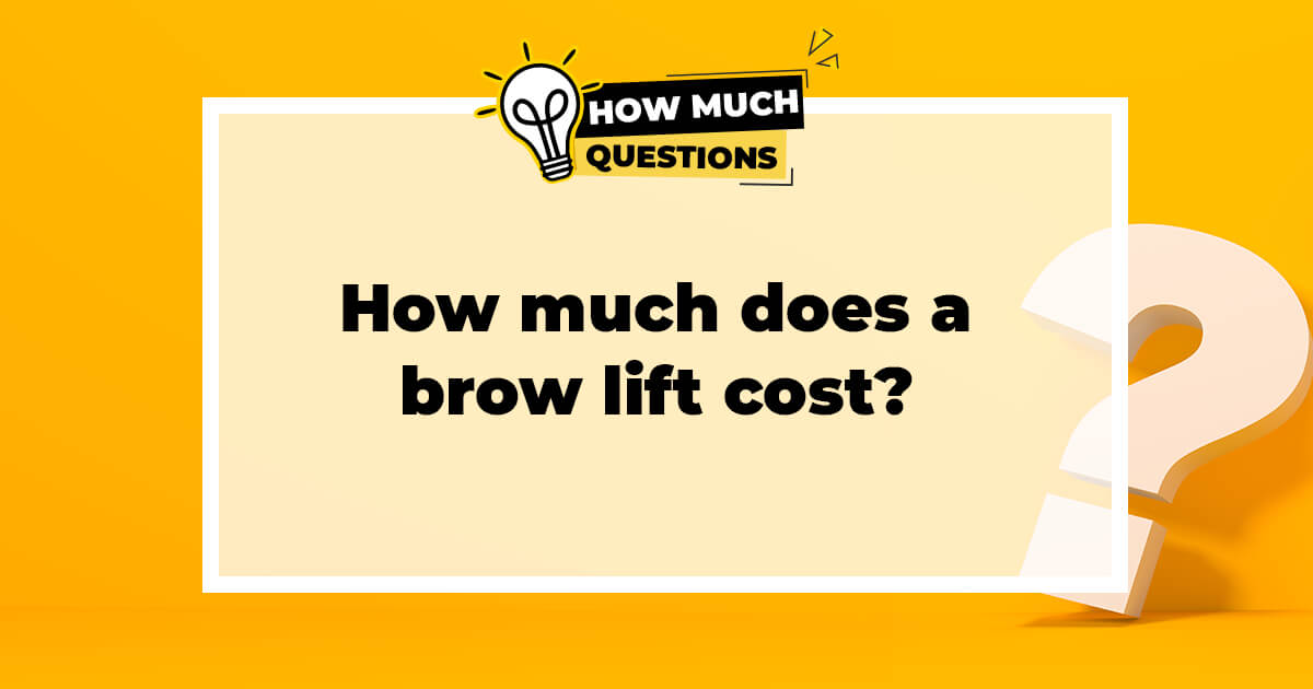 How Much Does a Brow Lift Cost?