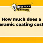 How Much Does Ceramic Coating Cost?
