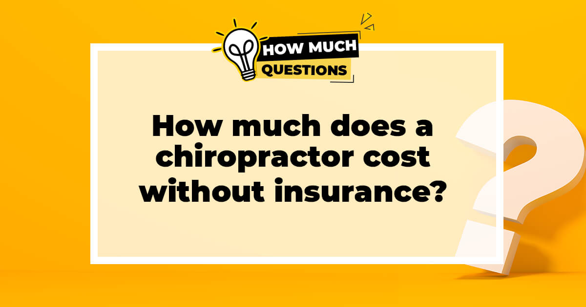 How much does a chiropractor cost without insurance?