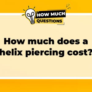 How Much Does a Helix Piercing Cost?
