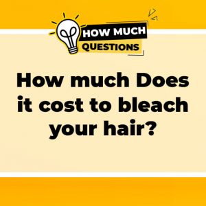 How much does it cost to bleach your hair?