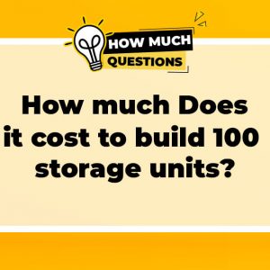 How much does it cost to build 100 storage units?