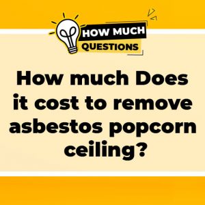 How much does it cost to remove asbestos popcorn ceiling?
