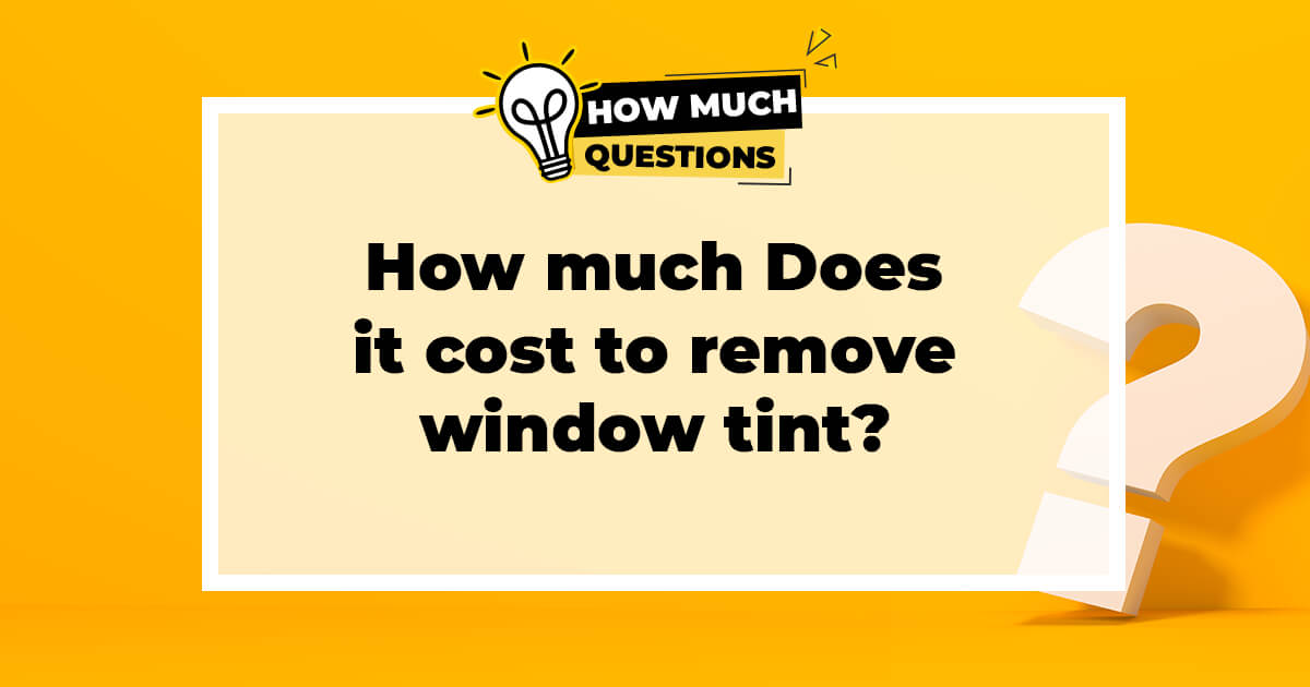 How much does it cost to remove window tint?