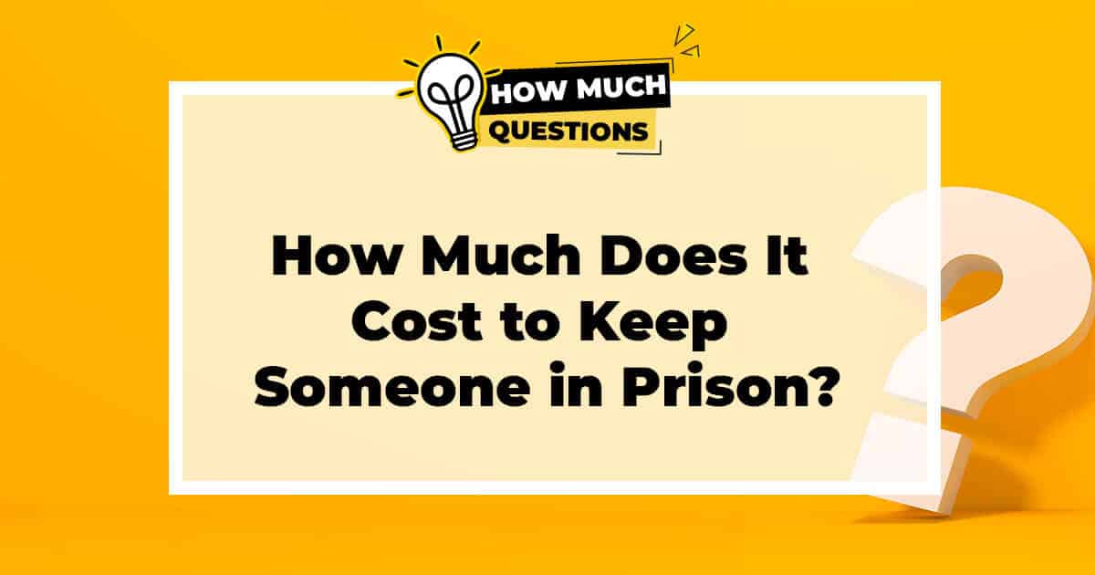 How Much Does It Cost to Keep Someone in Prison?