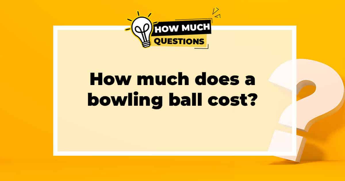 How much does a bowling ball cost?