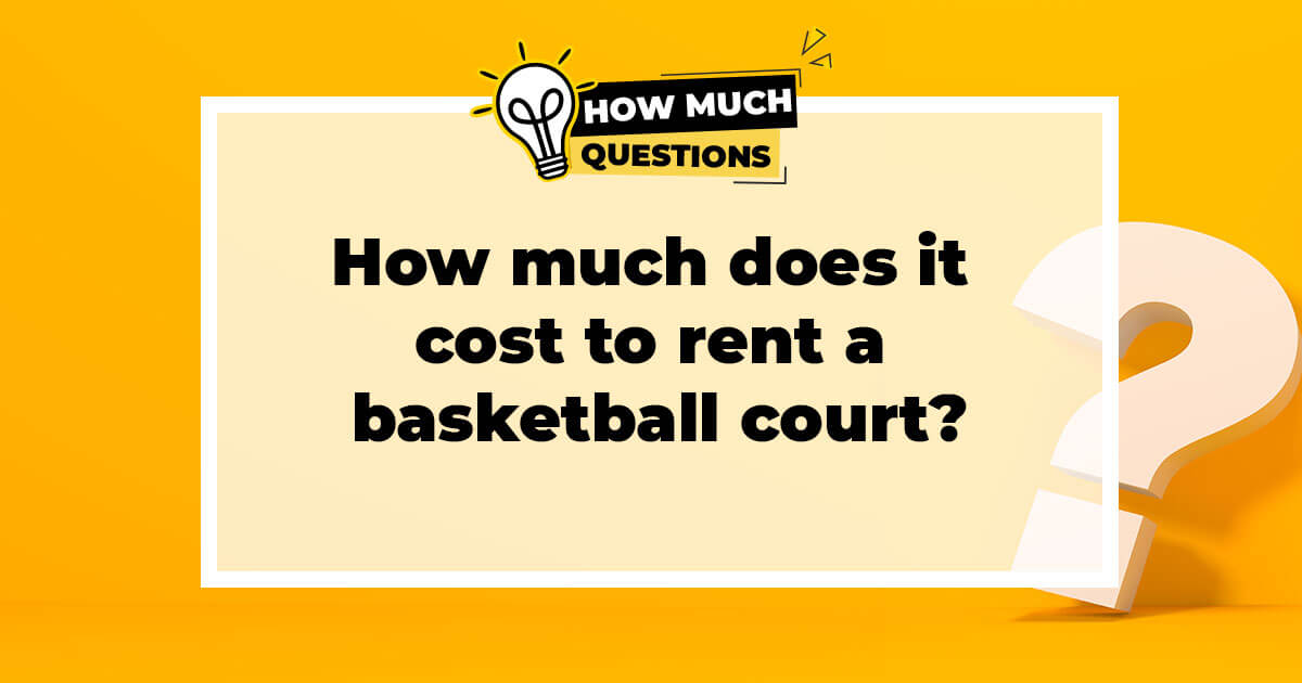 How much does it cost to rent a basketball court?