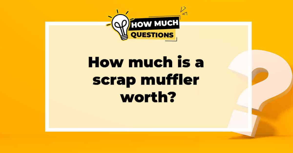 How Much is a Scrap Muffler Worth?