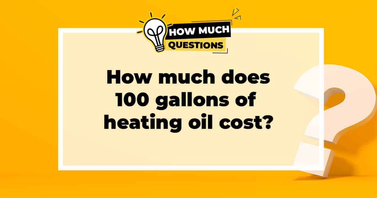 How much does 100 gallons of heating oil cost?