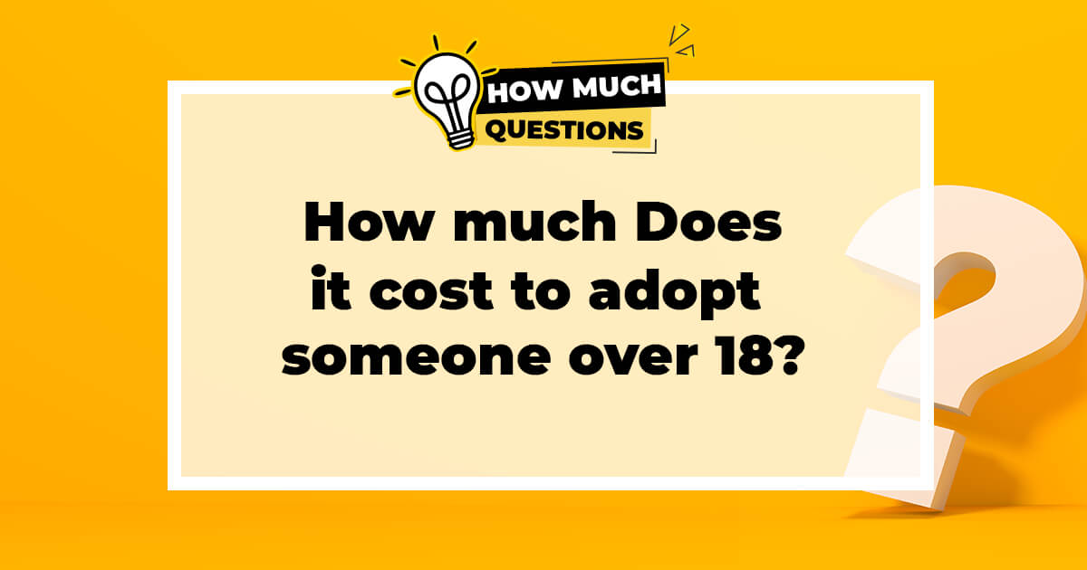 How much does it cost to adopt someone over 18?