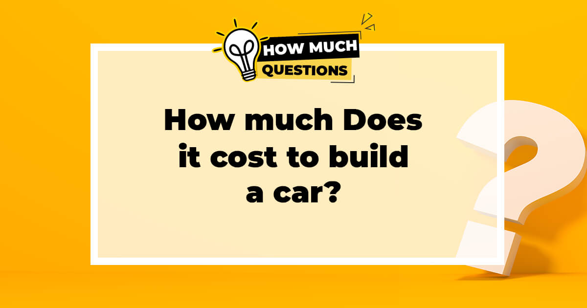 How much does it cost to build a car?