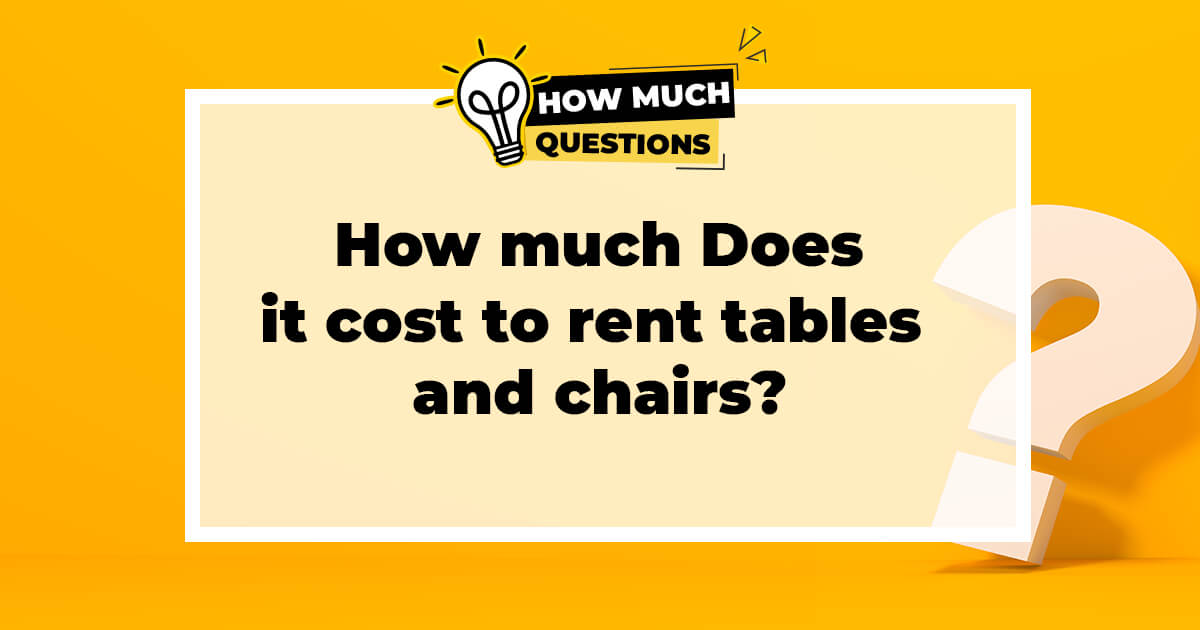 How much does it cost to rent tables and chairs?