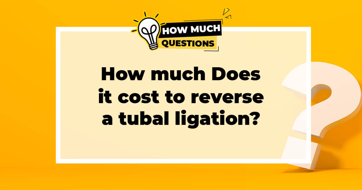 How much does it cost to reverse a tubal ligation?
