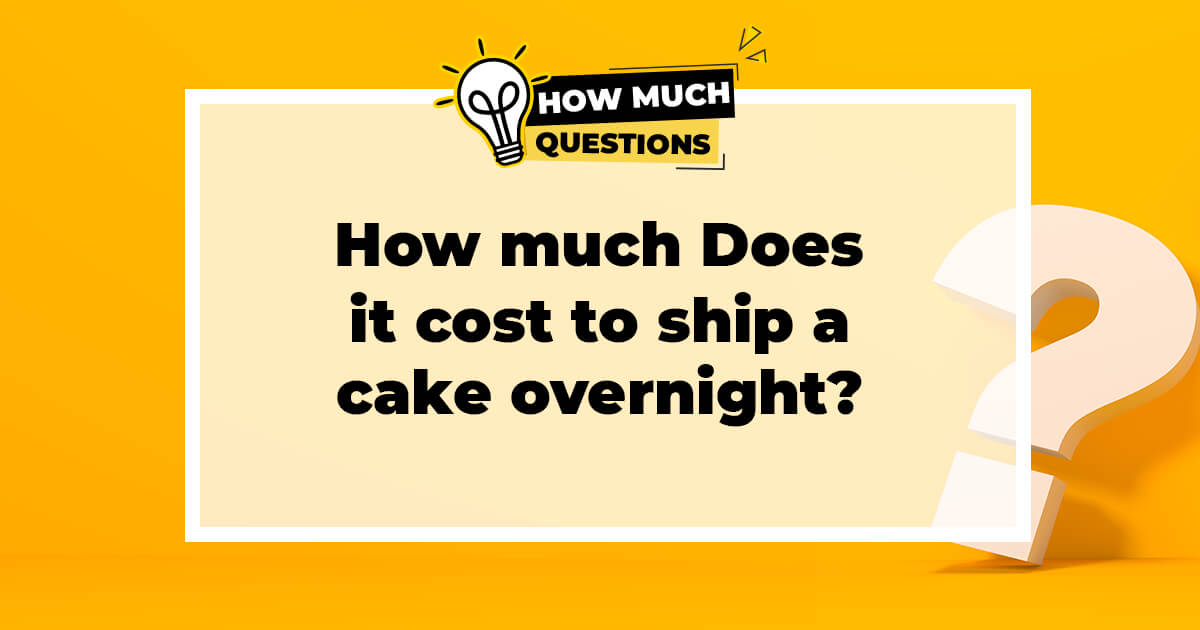 How Much Does It Cost to Ship a Cake Overnight?